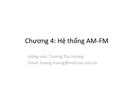 Bài giảng Hệ thống viễn thông - Chương 4: Hệ thống AM-FM - Trương Thu Hương