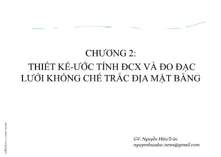 Bài giảng Xây dựng lưới trắc địa - Chương II: Thiết kế, ước tính ĐCX và đo đạc lưới khống chế trắc địa mặt bằng - Nguyễn Hữu Đức