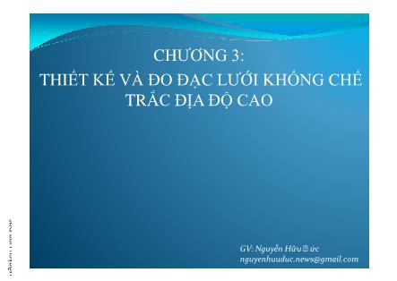 Bài giảng Xây dựng lưới trắc địa - Chương III: Thiết kế và đo đạc lưới khống chế trắc địa độ cao - Nguyễn Hữu Đức