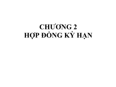 Bài giảng Công cụ phái sinh - Chương 2: Hợp đồng kỳ hạn