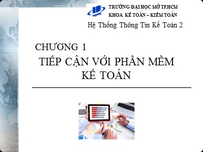 Bài giảng Hệ thống thông tin kế toán 2 - Chương 1: Tiếp cận với phần mềm kế toán - Đại học Mở thành phố Hồ Chí Minh