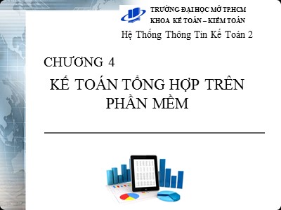 Bài giảng Hệ thống thông tin kế toán 2 - Chương 4: Kế toán tổng hợp trên phần mềm - Đại học Mở thành phố Hồ Chí Minh