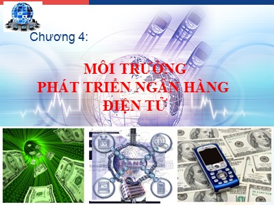 Bài giảng Hệ thống thông tin tài chính ngân hàng - Chương 4: Môi trường phát triển ngân hàng điện tử