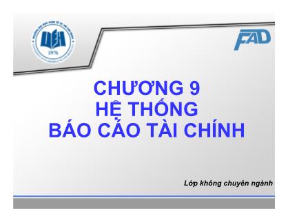 Bài giảng Kế toán tài chính - Chương 9: Hệ thống Báo cáo tài chính - Võ Minh Hùng