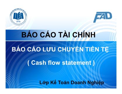 Bài giảng Kế toán tài chính III - Chương 6: Báo cáo lưu chuyển tiền tệ (Cash flow statement) - Võ Minh Hùng