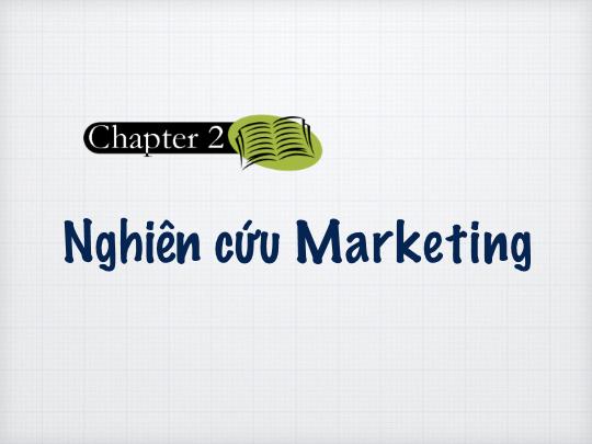 Bài giảng Marketing căn bản - Chương 2: Nghiên cứu Marketing - Cao Minh Toàn