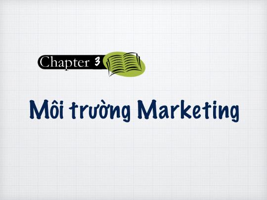 Bài giảng Marketing căn bản - Chương 3: Môi trường Marketing - Cao Minh Toàn