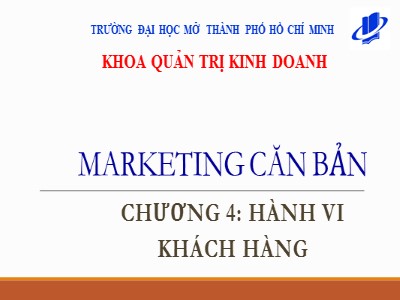Bài giảng Marketing căn bản - Chương 4: Hành vi khách hàng - Huỳnh Hạnh Phúc