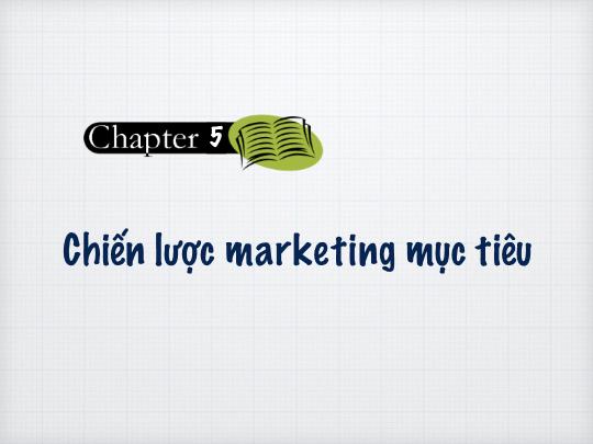 Bài giảng Marketing căn bản - Chương 5: Chiến lược marketing mục tiêu - Cao Minh Toàn