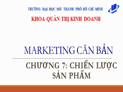 Bài giảng Marketing căn bản - Chương 7: Chiến lược sản phẩm - Huỳnh Hạnh Phúc