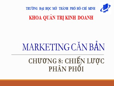Bài giảng Marketing căn bản - Chương 8: Chiến lược phân phối - Huỳnh Hạnh Phúc