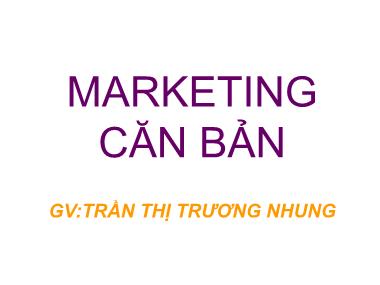 Bài giảng Marketing căn bản - Trần Thị Trương Nhung