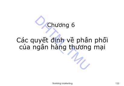 Bài giảng Marketing ngân hàng - Chương 6: Các quyết định về phân phối của ngân hàng thương mại