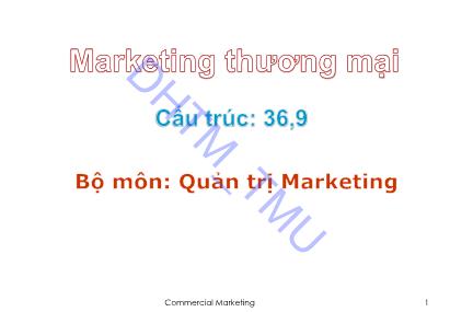 Bài giảng Marketing thương mại - Chương 1: Bản chất của marketing thương mại. Đối tượng, nội dung nghiên cứu học phần