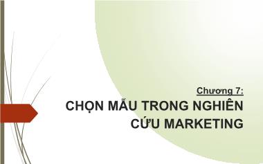 Bài giảng Nghiên cứu Marketing - Chương 7: Chọn mẫu trong nghiên cứu marketing
