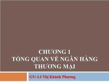 Bài giảng Nghiệp vụ ngân hàng thương mại - Chương 1: Tổng quan về ngân hàng thương mại - Lê Thị Khánh Phương