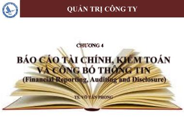 Bài giảng Quản trị công ty - Chương 4: Báo cáo tài chính, kiểm toán và công bố thông tin - Võ Tấn Phong
