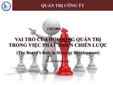 Bài giảng Quản trị công ty - Chương 5: Vai trò của hội đồng quản trị trong việc phát triển chiến lược - Võ Tấn Phong