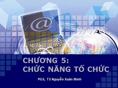 Bài giảng Quản trị học - Chương 5: Chức năng tổ chức - Nguyễn Xuân Minh