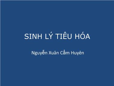 Bài giảng Sinh lý tiêu hóa - Nguyễn Xuân Cẩm Huyên