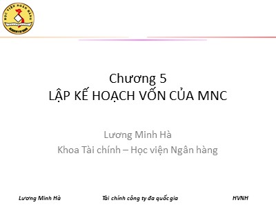 Bài giảng Tài chính công ty đa quốc gia - Chương 5: Lập kế hoạch vốn của MNC - Lương Minh Hà