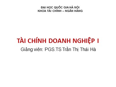 Bài giảng Tài chính doanh nghiệp I - Chương 1: Tổng quan về doanh nghiệp và tài chính doanh nghiệp - Trần Thị Thái Hà