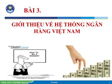 Bài giảng Tài chính ngân hàng - Bài 3: Giới thiệu về hệ thống ngân hàng Việt Nam - Lê Thị Minh Nguyên