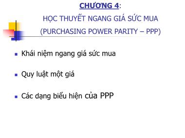 Bài giảng Tài chính quốc tế - Chương 4: Học thuyết ngang giá sức mua (Purchasing Power Parity – PPP) - Nguyễn Trọng Tài