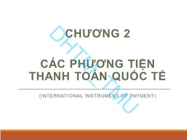 Bài giảng Thanh toán quốc tế - Chương 2: Các phương tiện thanh toán quốc tế