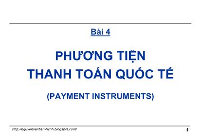 Bài giảng Thanh toán quốc tế trong ngoại thương - Bài 4: Phương tiện thanh toán quốc tế (Payment Instruments) - Nguyễn Văn Tiến