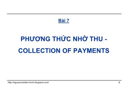 Bài giảng Thanh toán quốc tế trong ngoại thương - Bài 7: Phương thức nhờ thu (Collection of payments) - Nguyễn Văn Tiến