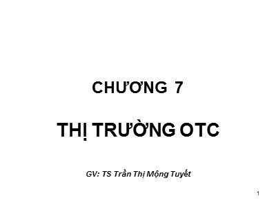 Bài giảng Thị trường chứng khoán - Chương 7: Thị trường OTC - Trần Thị Mộng Tuyết