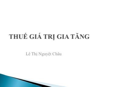 Bài giảng Thuế giá trị gia tăng - Lê Thị Nguyệt Châu