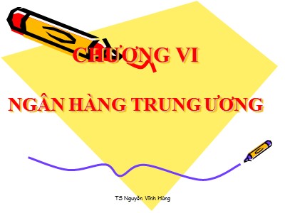 Bài giảng Tiền tệ - Chương VI: Ngân hàng trung ương - Nguyễn Vĩnh Hùng