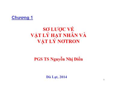 Bài giảng Nguyên tử hạt nhân - Chương 1: Sơ lược về vật lý hạt nhân và vật lý nơtron - Nguyễn Nhị Điền