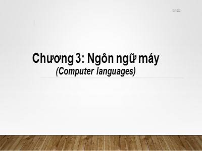 Bài giảng Nhập môn tin học - Chương 3: Ngôn ngữ máy (Computer languages) - Từ Thị Xuân Hiền