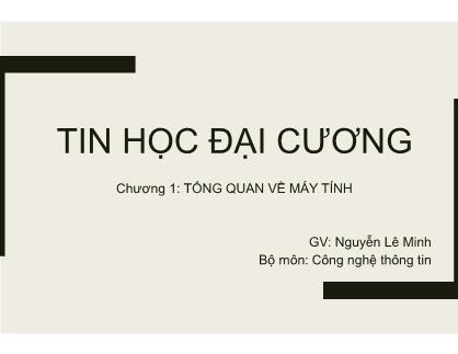 Bài giảng Tin học đại cương - Chương 1: Tổng quan về máy tính - Nguyễn Lê Minh