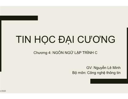 Bài giảng Tin học đại cương - Chương 4: Ngôn ngữ lập trình C - Nguyễn Lê Minh