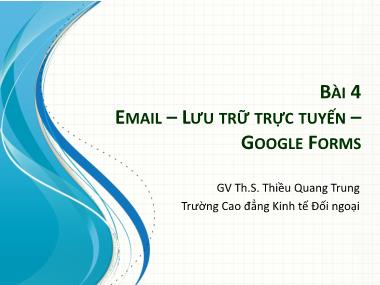 Bài giảng Tin học văn phòng 2 - Bài 4: Email. Lưu trữ trực tuyến. Google Forms - Thiều Quang Trung