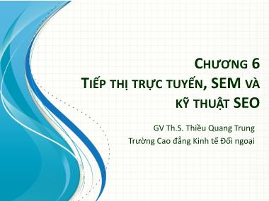 Bài giảng Tin học văn phòng 2 - Bài 6: Tiếp thị trực tuyến, SEM và kỹ thuật SEO - Thiều Quang Trung