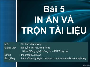 Bài giảng Tin học văn phòng - Bài 5: In ấn và trộn tài liệu - Nguyễn Thị Phương Thảo