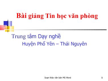 Bài giảng Tin học văn phòng - Bài: Soạn thảo văn bản MS Word