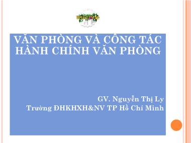 Bài giảng Văn phòng và công tác hành chính văn phòng - Nguyễn Thị Ly