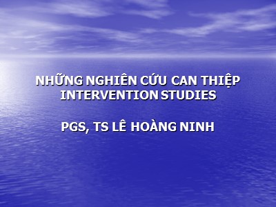 Những nghiên cứu can thiệp Intervention Studies - Lê Hoàng Ninh