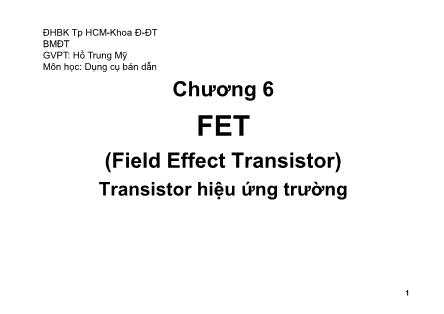 Bài giảng Dụng cụ bán dẫn - Chương 6: FET (Field Effect Transistor) - Phần 1: Transistor hiệu ứng trường - Hồ Trung Mỹ