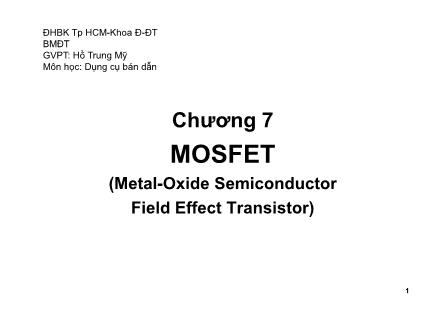 Bài giảng Dụng cụ bán dẫn - Chương 7: MOSFET (Metal-Oxide Semiconductor Field Effect Transistor) (Phần 1) - Hồ Trung Mỹ