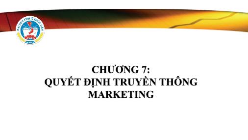 Bài giảng Hành vi khách hàng - Chương 7: Quyết định truyền thông marketing