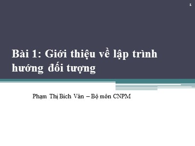 Bài giảng Lập trình hướng đối tượng - Bài 1: Giới thiệu - Phạm Thị Bích Vân