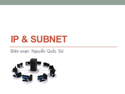 Bài giảng Mạng máy tính - Bài 6: IP & Subnet - Nguyễn Quốc Sử