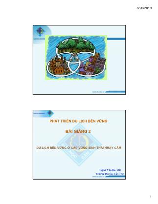 Bài giảng Phát triển du lịch bền vững - Bài 2: Du lịch bền vững ở các vùng sinh thái nhạy cảm - Huỳnh Văn Đà